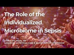 The Microbiome in the Field of Sepsis | Dr. Leopoldo N. Segal