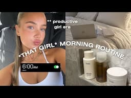 6AM PRODUCTIVE 'THAT GIRL' MORNING ROUTINE || healthy habits to LOCK IN, become that girl