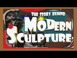 The Story Behind Modern Sculpture