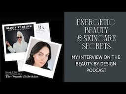 Energetic Beauty & Skincare Secrets: My Interview on the Beauty By Design Podcast