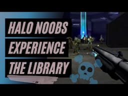 HALO noobs play 'The Library' for the first time