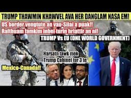 Trump lakah Canada leh Mexico  antlawm zawr! US border vengtu an vau! High alert ani!! Trump Vs EU !