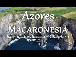 Azores (Macaronesia: Isles of the Blessed, Chpt. 1/6) 4K