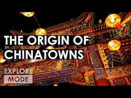 The origin of Chinatowns | How Chinatowns came to be | EXPLORE MODE