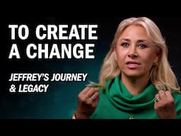 To Create a Change - Jeffrey's Journey and Legacy