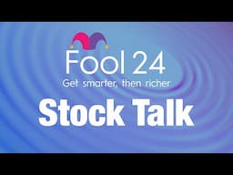 Fool24: Stock Talk