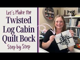 Make the Twisted Log Cabin Quilt Block | Step By Step Tutorial and Unboxing