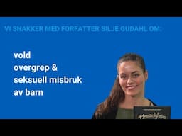 Forfatter Silje Gudahl om vold og seksuelle overgrep