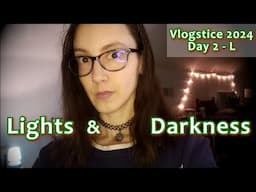 Lights & Darkness - Vlogstice 2024 Day 2