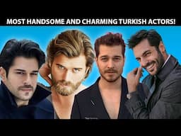 10 Most Handsome Turkish Actors of 2022