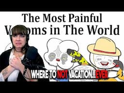 *Well. I know where I am NOT going on vacation.* The Most Painful Venoms in The World-Good Enough