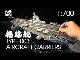 Type 003 Aircraft Carriers |  People's Liberation Army Navy | 1:700