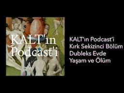 KALT'ın Podcast'i - 48. Bölüm: Dubleks Evde Yaşam ve Ölüm