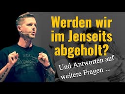 Werden wir im Jenseits abgeholt und weitere Fragen zum Thema Leben nach dem Tod