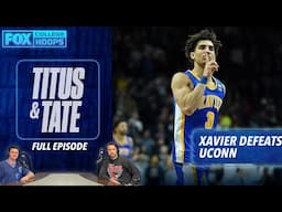 Xavier Outlasts UConn, Good Guy/Bag Guy, and Farewell to the Frauds | Full Episode | Titus & Tate