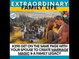 #298 Get on the Same Page With Your Spouse to Create Marriage Magic & a Family Legacy