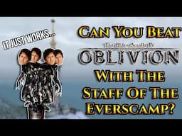 Can You Beat Oblivion With The Staff Of The Everscamp?