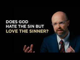 Does God hate the sin but love the sinner?