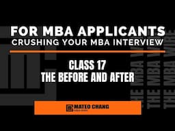 CLASS 017: WHAT TO DO BEFORE AND AFTER YOUR MBA INTERVIEW