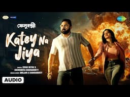 Katey Na Jiya - (Audio) | কাটে না জিয়া | Felubakshi | Soham | Madhumita | Ishan | Suchismita