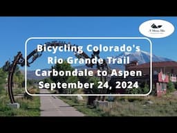 Bicycling Colorado's Rio Grande Trail, Carbondale to Aspen (Sept 24, 2024) A Top Rail to Trail