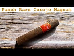 Punch Rare Corojo Magnum - exceeded all expectations!