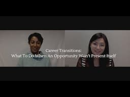 Career Transitions: What To Do When An Opportunity Won't Present Itself