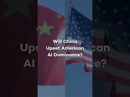 WILL CHINA UPSET AMERICAN AI DOMINANCE?