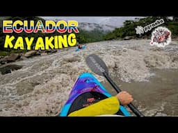 Ecuador Kayaking "Multi River Sections"