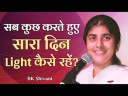 How To Stay Light While Being Busy?: Part 3: Subtitles English: BK Shivani