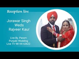 Live Reception Jorawar Singh weds Rajveer Kaur Live By. Param Punjabi Wedding Live TV 98159-62622