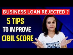 Applying for a Business Loan? - Check your CIBIL Score | Improve CIBIL Score | Rejection से ऐसे बचो