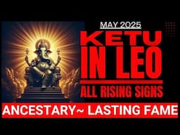 KETU IN LEO - All rising signs - ANCESTARY~ LASTING FAME @GISTTClips   @njshivoham ​