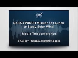 NASA's PUNCH Mission to Launch to Study Solar Wind Media Teleconference