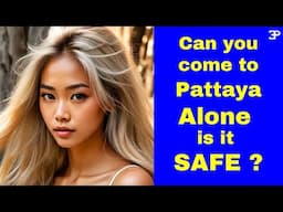 Can you come to Pattaya ALONE,  is it Safe ?