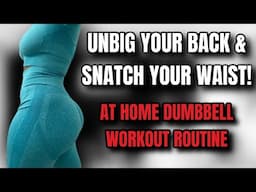 UNBIG YOUR BACK AND SNATCH YOUR WAIST WITH 12 SIMPLE EXERCISES | AT HOME WORKOUT WITH DUMBBELLS