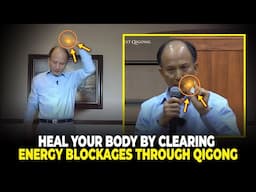 Clear Energy Blockages with This Powerful Qigong Exercise | Master Chunyi Lin