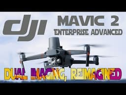 DJI Mavic 2 Enterprise Advanced | The Best Solution Yet!