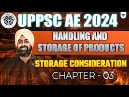 UPPSC AE 2024🔥| Handling and Storage of Products | Storage Consideration - 03 | Dr. Jaspal Sir