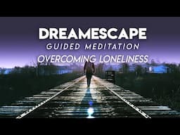 Overcoming Loneliness - Dreamescape