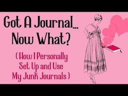 Got a Journal...Now What? (How I Personally Set Up and Use My Junk Journals)