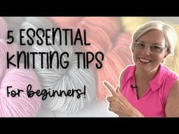 5 KNITTING TIPS Every BEGINNER Needs to Know!