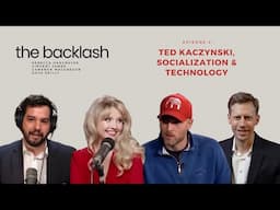 The Backlash - Ep. 4 - Ted Kaczynski, Socialization & Technology