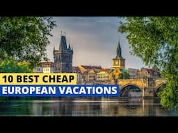 10 Best Cheap European Vacations