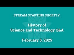 History of Science and Technology Q&A (February 5, 2025)