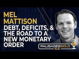 Mel Mattison: Debt, Deficits, and The Road to a New Monetary Order