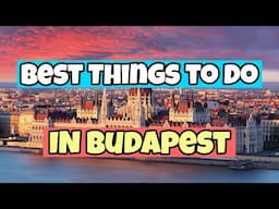 The Best Things to do in Budapest  | Travel Guide 2023