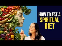 How to Eat a SPIRITUAL DIET: Turbo-Charge Your Awakening 🥦