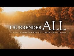 SURRENDER All to God - 10 Minute Prayer and Meditation