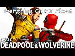 Everything GREAT About Deadpool & Wolverine! (Part 1)